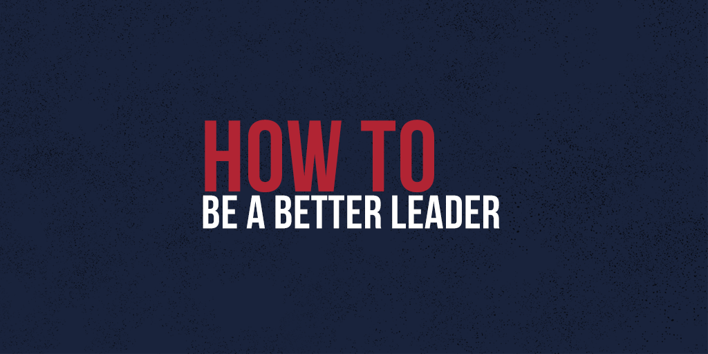 How to be a Better Leader